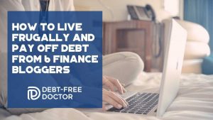 How To Live Frugally and Pay Off Debt From 6 Finance Bloggers - F