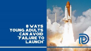 8 Ways Young Adults Can Avoid Failure to Launch - F