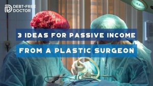 3 Ideas For Passive Income From a Plastic Surgeon - F