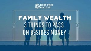Family Wealth - 3 Things To Pass On Besides Money - F