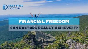 Financial Freedom - Can Doctors REALLY Achieve It - F